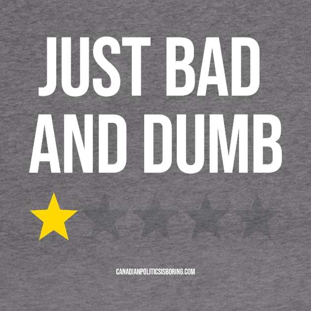 JUST BAD AND DUMB by Canada Is Boring Podcast